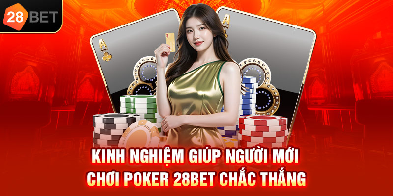 Kinh nghiệm giúp người mới chơi Poker 28bet chắc thắng